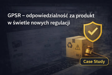 GPSR - Odpowiedzialność sprzedawcy-importera za produkt w świetle nowych regulacji